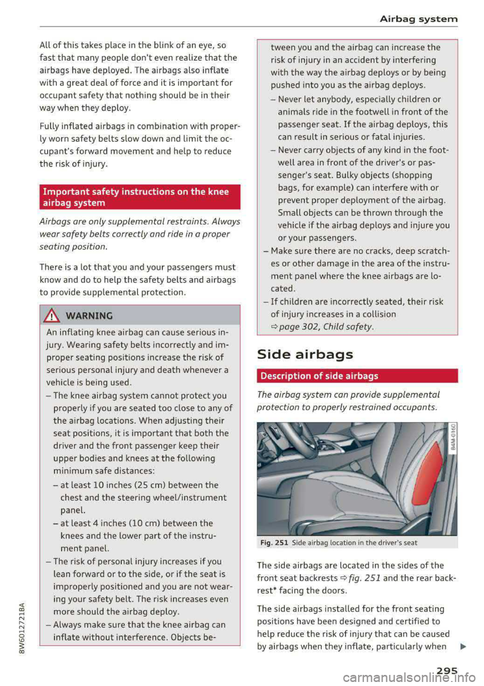 AUDI A5 COUPE 2018 Owners Manual All of this takes place in the blink of an eye, so
fast that many people dont even realize that the airbags have deployed . The airbags also inflate
with a great deal of force AUDI A5 COUPE 2018 Owners Manual All of this takes place in the blink of an eye, so
fast that many people dont even realize that the airbags have deployed . The airbags also inflate
with a great deal of force