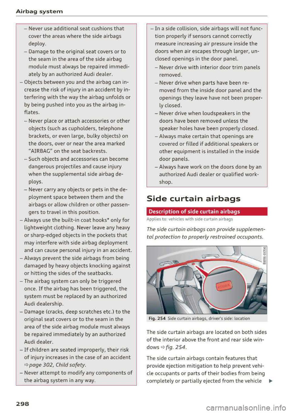 AUDI A5 COUPE 2018 Owners Manual Airbag syste m
-Never use additiona l seat cushions that
cover the areas where the s ide airbags
deploy.
- Damage to the original seat covers or to
the seam in the area of the side a AUDI A5 COUPE 2018 Owners Manual Airbag syste m
-Never use additiona l seat cushions that
cover the areas where the s ide airbags
deploy.
- Damage to the original seat covers or to
the seam in the area of the side a