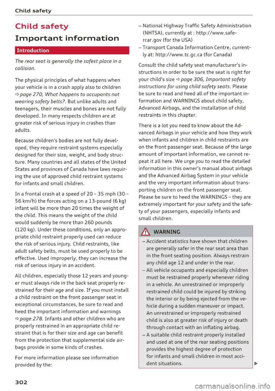 AUDI A5 COUPE 2018 Owners Manual Child safety
Child safety
Important information
Introduction
The rear seat is generally the safest place in a
collision .
The physical principles of what happens when
your vehi AUDI A5 COUPE 2018 Owners Manual Child safety
Child safety
Important information
Introduction
The rear seat is generally the safest place in a
collision .
The physical principles of what happens when
your vehi
