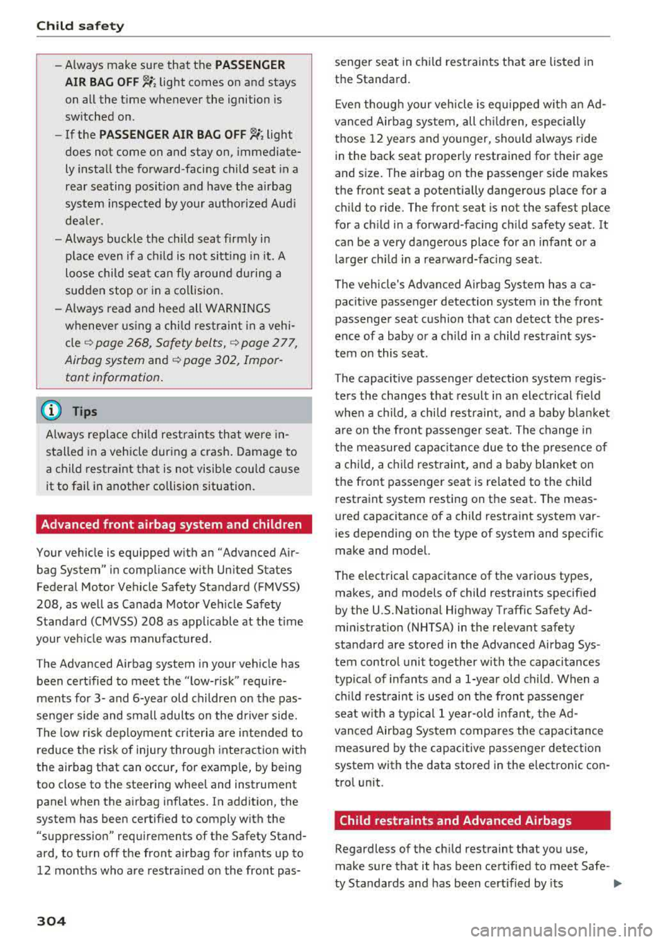 AUDI A5 COUPE 2018 Owners Manual Child safety
-Always make sure that the PASSENGER
AIR BAG
OFF~; light comes on and stays
on all the time whenever the ignition is
switched on .
- If the
PASSENGER AIR BAG O AUDI A5 COUPE 2018 Owners Manual Child safety
-Always make sure that the PASSENGER
AIR BAG
OFF~; light comes on and stays
on all the time whenever the ignition is
switched on .
- If the
PASSENGER AIR BAG O