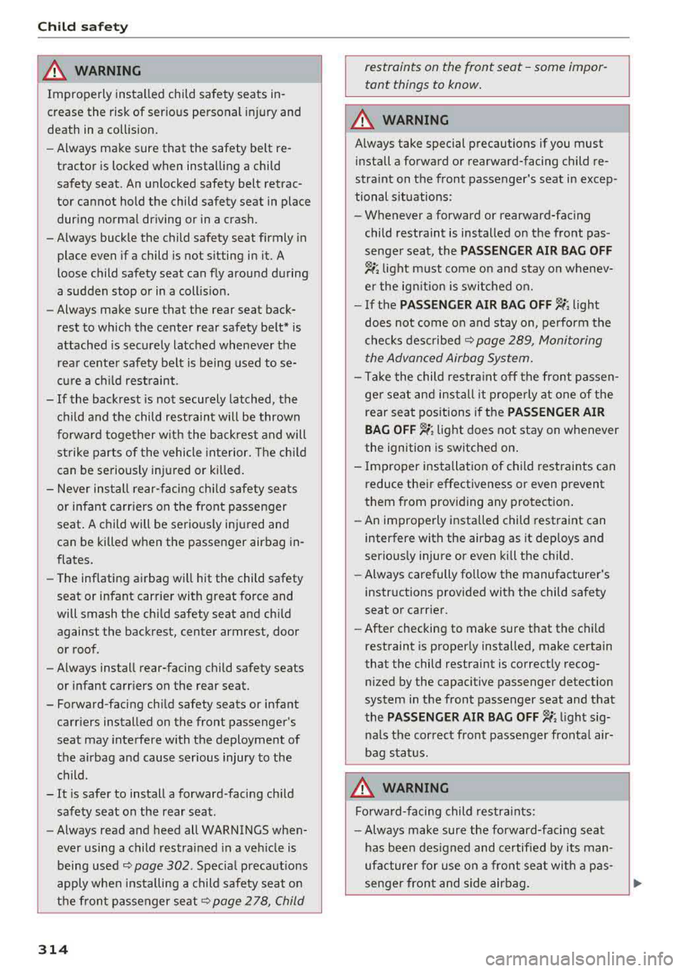 AUDI A5 COUPE 2018 Owners Manual Child safet y
A WARNING
-
Improperly installed child safety seats in
crease the risk of ser ious personal injury and
death in a collision .
- Always make sure that the safety AUDI A5 COUPE 2018 Owners Manual Child safet y
A WARNING
-
Improperly installed child safety seats in
crease the risk of ser ious personal injury and
death in a collision .
- Always make sure that the safety