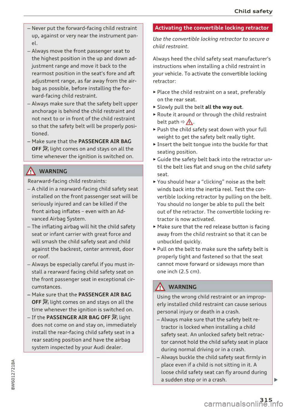 AUDI A5 COUPE 2018 Owners Manual <( a, .... N ,....
N .... 0 \0
3 a,
-Never put the forward-facing child restraint
up, against or very near the instrument pan
el.
-Always move the front passenger seat to
t AUDI A5 COUPE 2018 Owners Manual <( a, .... N ,....
N .... 0 \0
3 a,
-Never put the forward-facing child restraint
up, against or very near the instrument pan
el.
-Always move the front passenger seat to
t