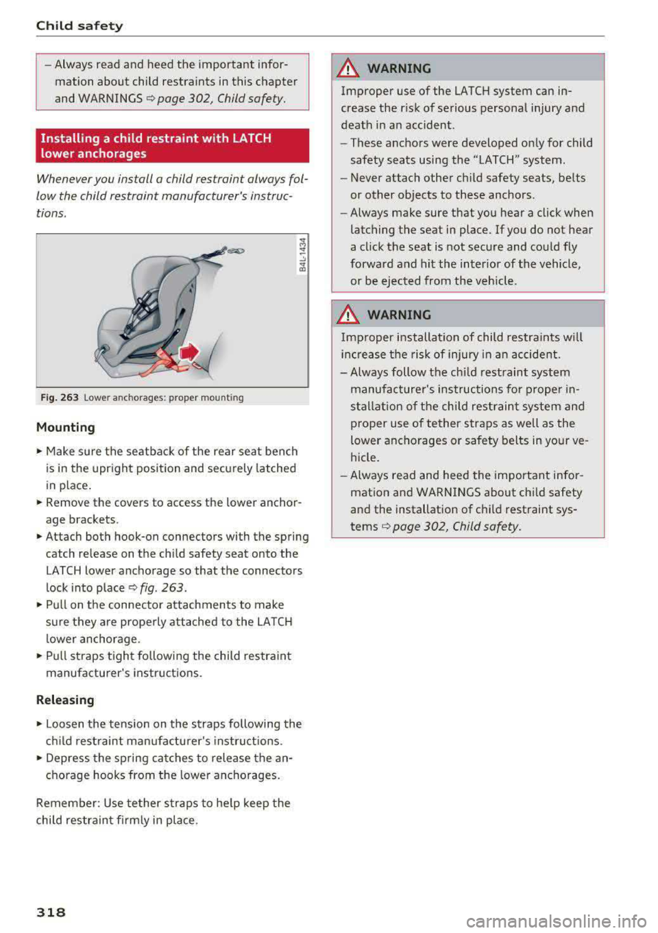 AUDI A5 COUPE 2018 Owners Manual Child safety
-Always read and heed the important infor
mation about child restraints in this chapter
and WARNINGS
¢ page 302, Child safety.
Installing a child restraint with LAT AUDI A5 COUPE 2018 Owners Manual Child safety
-Always read and heed the important infor
mation about child restraints in this chapter
and WARNINGS
¢ page 302, Child safety.
Installing a child restraint with LAT