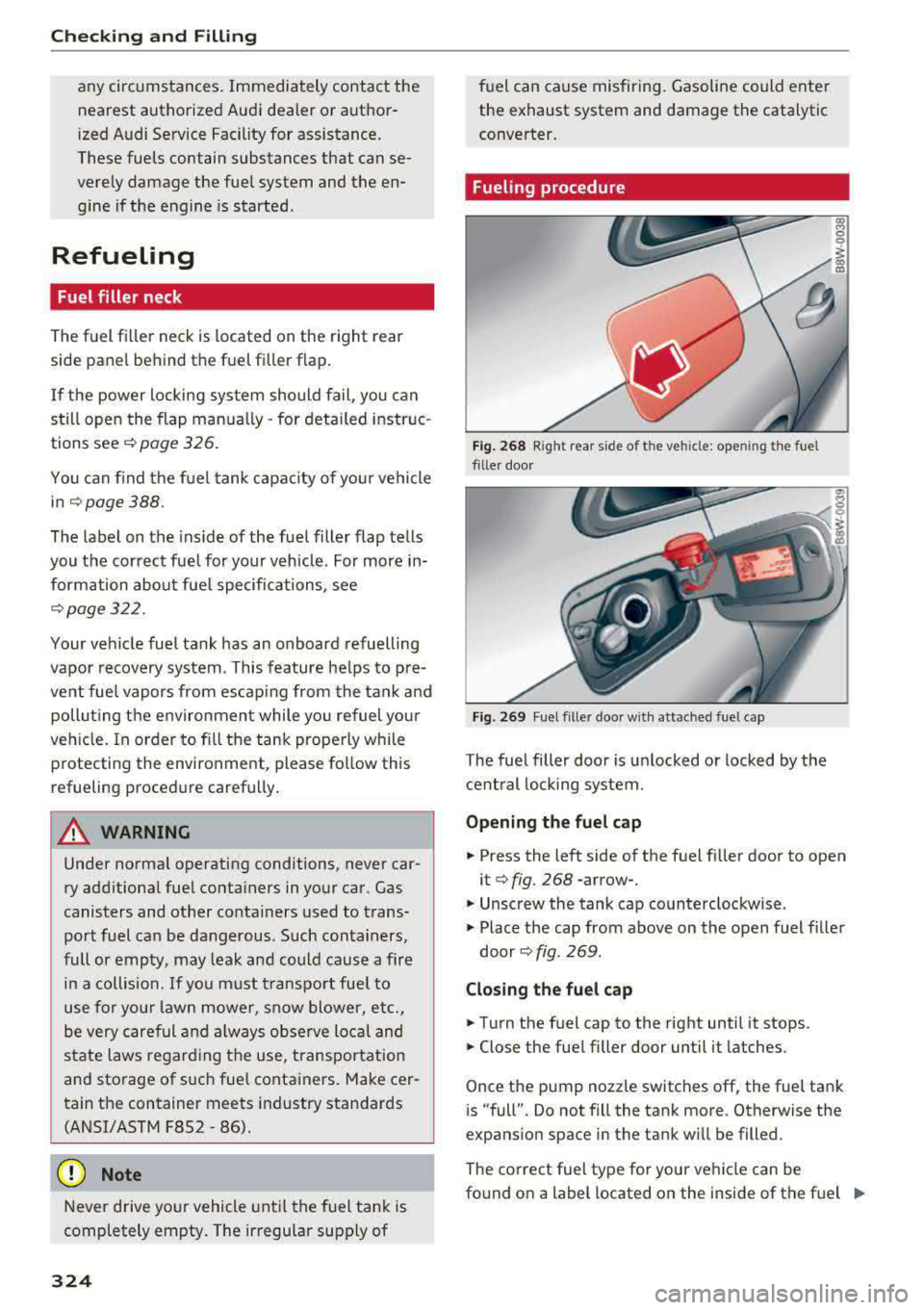 AUDI A5 COUPE 2018  Owners Manual Checking  and  Filling 
any  circ umstances.  Immediately  contact  the 
nearest  author ized  Audi  dealer  or  author­
i zed  Audi Service  Facility  for  assistance . 
These  fuels  contain  subst