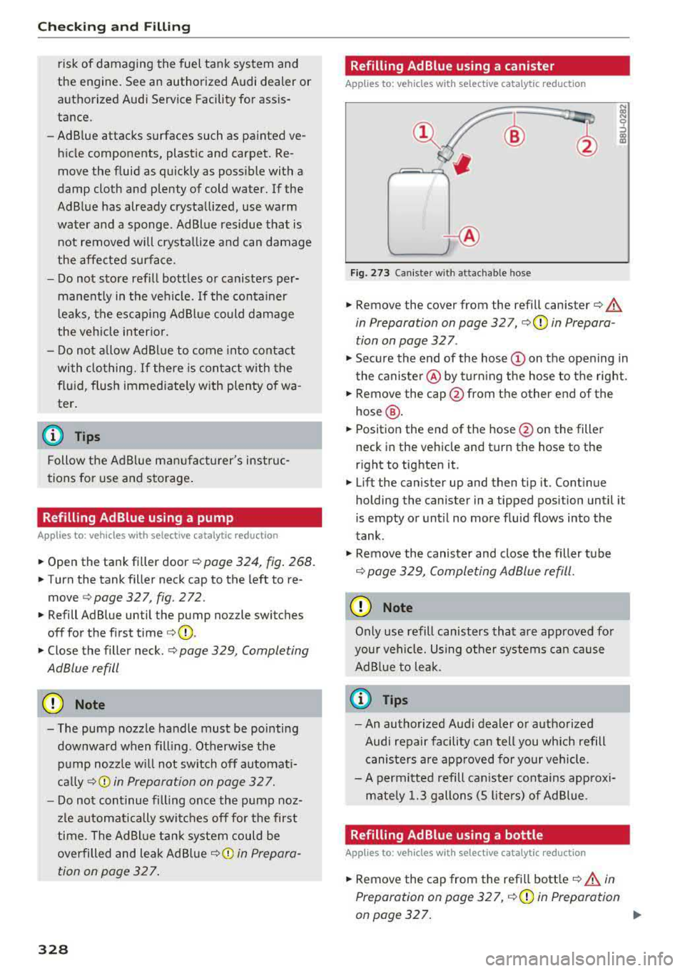 AUDI A5 COUPE 2018  Owners Manual Checking  and  Filling 
risk of  damaging  the  fuel  tank  system  and 
the  engine.  See  an  authorized  Audi dealer  or  
authorized  Audi  Service  Facility  for  assis­ 
tance. 
- Ad Blue  atta