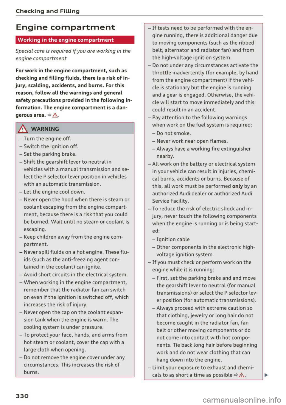 AUDI A5 COUPE 2018 Owners Manual Check ing and F illing
Engine compartment
Working in the engine compartment
Special care is required if you are working in the
engine compartment
Fo r wo rk in th e engine compa AUDI A5 COUPE 2018 Owners Manual Check ing and F illing
Engine compartment
Working in the engine compartment
Special care is required if you are working in the
engine compartment
Fo r wo rk in th e engine compa