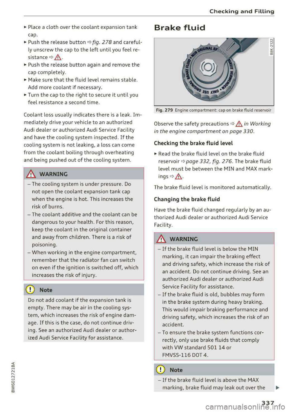AUDI A5 COUPE 2018 Owners Manual .. Place a cloth over the coolant expansion tank
cap .
.. Push the release button ¢ fig. 2 78 and careful
ly unscrew the cap to the left until you feel re
sistance¢ &_ .
.. AUDI A5 COUPE 2018 Owners Manual .. Place a cloth over the coolant expansion tank
cap .
.. Push the release button ¢ fig. 2 78 and careful
ly unscrew the cap to the left until you feel re
sistance¢ &_ .
..