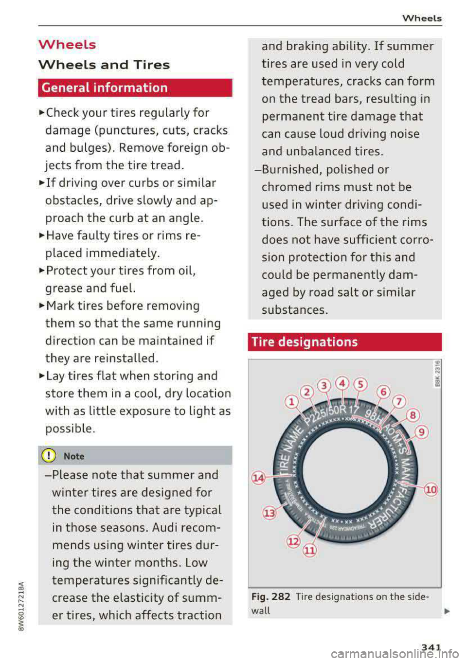 AUDI A5 COUPE 2018  Owners Manual Wheels  
Wheels  and Tires 
General  information 
.,.Check your  tires  regularly  for 
damage  (punctures,  cuts,  cracks  
and  bulges).  Remove  foreign  ob­
jects  from  the  tire  tread. 
.,. If