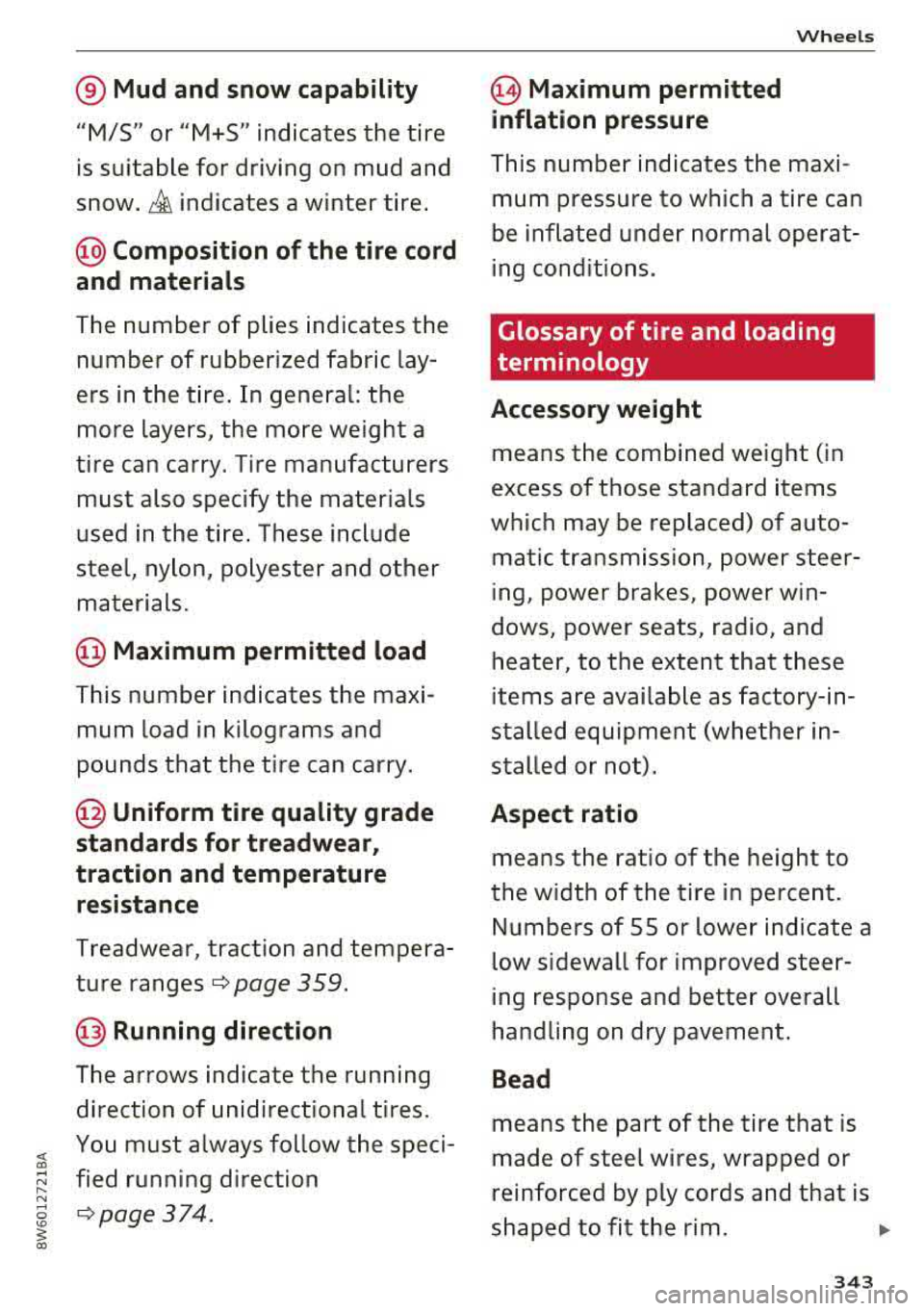 AUDI A5 COUPE 2018  Owners Manual ® Mud  and snow capability 
"M/5"  or "M+S" indicates  the  tire 
is suitable  for  driving  on  mud  and 
snow. £ indicates  a  winter  tire. 
@Composition  of the  tire  cord 
and  materials 
The 
