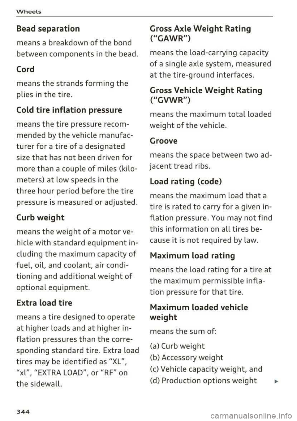 AUDI A5 COUPE 2018  Owners Manual Wheel s 
Bead separation 
means  a  breakdown  of the  bond  
between  components  in the  bead . 
Cord 
means  the  strands  forming  the  
plies  in the  t ire. 
Cold tire  inflation  pressure 
mean