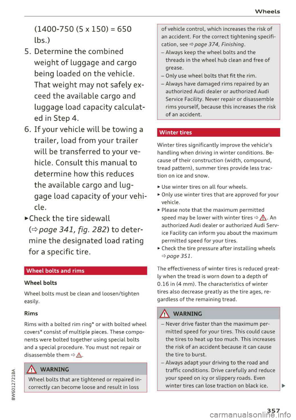 AUDI A5 COUPE 2018 Owners Manual <( a, .... N ,....
N .... 0 \0
3 a,
(1400-750 (5 X 150) = 650
lbs.)
5 . De termin e the combined
w eig ht of lugg age and carg o
b eing load ed on the vehicle .
Th at w eight ma y not AUDI A5 COUPE 2018 Owners Manual <( a, .... N ,....
N .... 0 \0
3 a,
(1400-750 (5 X 150) = 650
lbs.)
5 . De termin e the combined
w eig ht of lugg age and carg o
b eing load ed on the vehicle .
Th at w eight ma y not