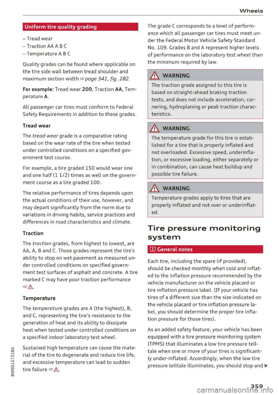 AUDI A5 COUPE 2018 Owners Manual <( a, .... N ,....
N .... 0 \0
3 a,
Uniform tire quality grading
- T read wear
- Tractio n AA A B C
- Temperature ABC
Q ua lity grades ca n be foun d where ap plicable on
the tire s AUDI A5 COUPE 2018 Owners Manual <( a, .... N ,....
N .... 0 \0
3 a,
Uniform tire quality grading
- T read wear
- Tractio n AA A B C
- Temperature ABC
Q ua lity grades ca n be foun d where ap plicable on
the tire s