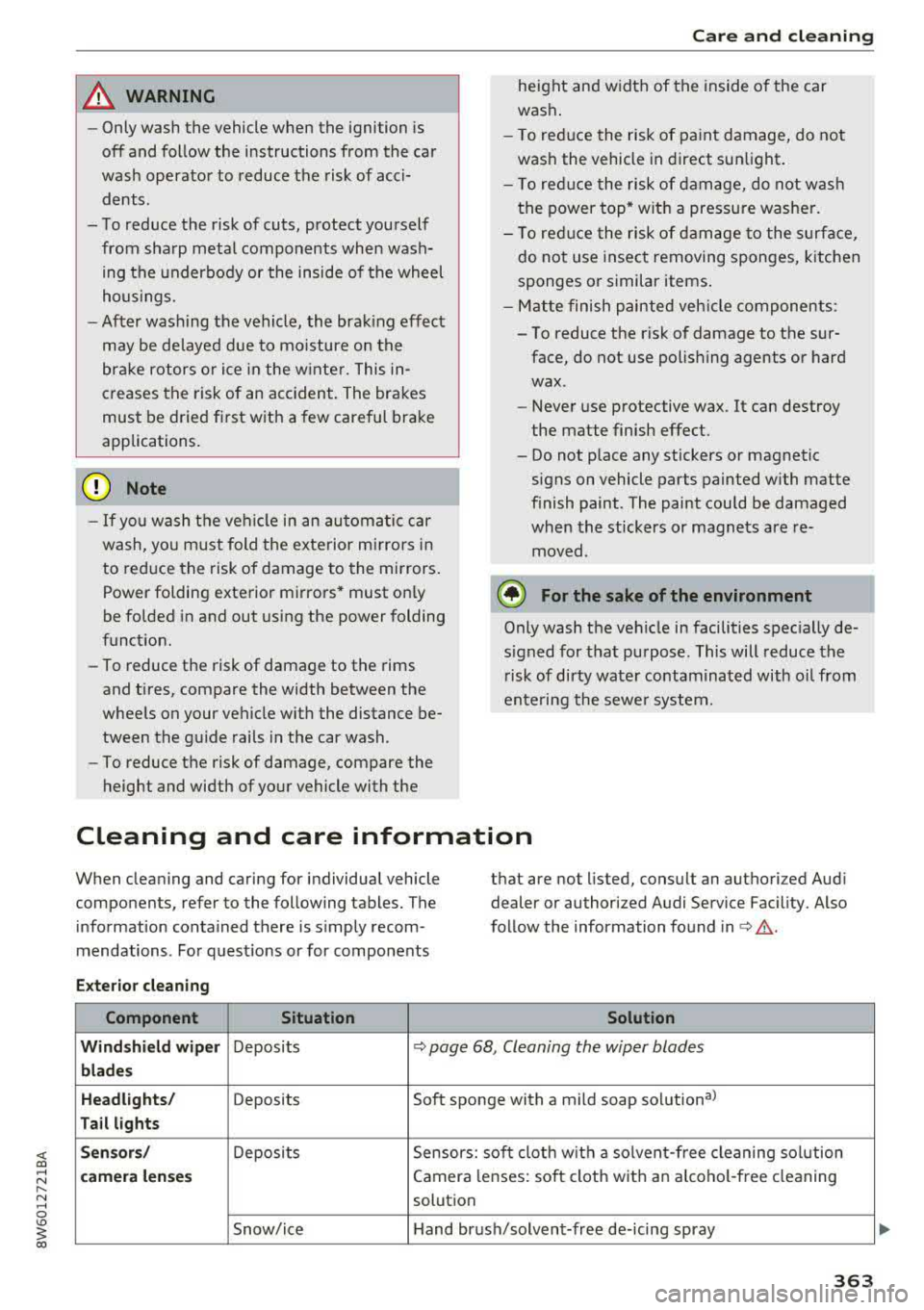 AUDI A5 COUPE 2018  Owners Manual <( a, .... N ,.... 
N .... 0 \0 
3 a, 
A WARNING ,~ 
- Only wash  the  vehicle when  the  ignition  is 
off and  follow the  instructions  from  the  car 
wash  operator  to  reduce  the  risk of acci