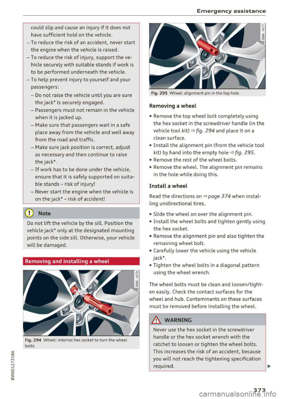 AUDI A5 COUPE 2018 Owners Manual could slip and cause an injury if it does not
have sufficient hold on the vehicle.
- To reduce the risk of an accident, never start
the engine when the vehicle is raised.
- AUDI A5 COUPE 2018 Owners Manual could slip and cause an injury if it does not
have sufficient hold on the vehicle.
- To reduce the risk of an accident, never start
the engine when the vehicle is raised.
-