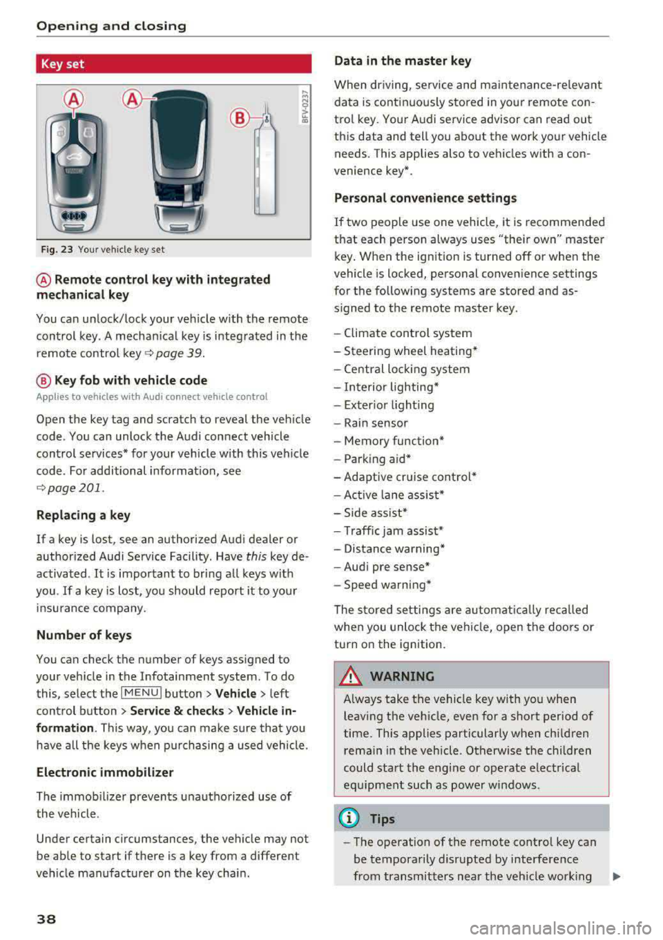 AUDI A5 COUPE 2018 Owners Guide Opening and closing
Key set
Fig. 23 Your veh icle key set
@ Remote control key with integrated
mechanical key
You can unlock/lock your veh icle w ith the remote
control key . A mecha AUDI A5 COUPE 2018 Owners Guide Opening and closing
Key set
Fig. 23 Your veh icle key set
@ Remote control key with integrated
mechanical key
You can unlock/lock your veh icle w ith the remote
control key . A mecha