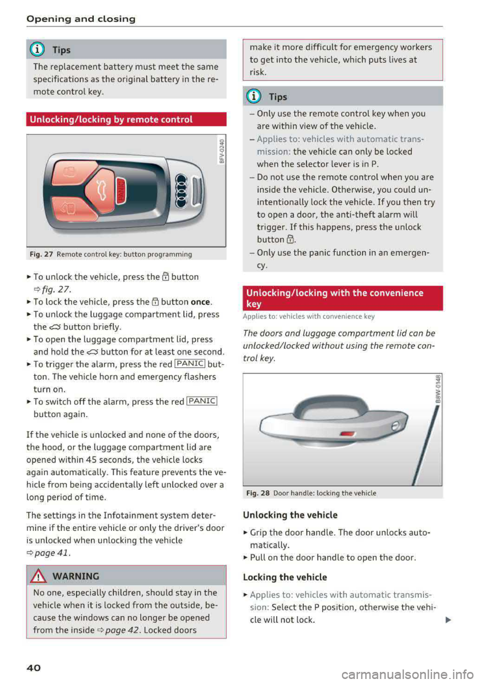 AUDI A5 COUPE 2018 Service Manual Opening and clo sin g
@ Tips
The replacement battery must meet the same
specifications as the orig inal battery in the re
mote control key.
Unlocking/locking by remote control
AUDI A5 COUPE 2018 Service Manual Opening and clo sin g
@ Tips
The replacement battery must meet the same
specifications as the orig inal battery in the re
mote control key.
Unlocking/locking by remote control