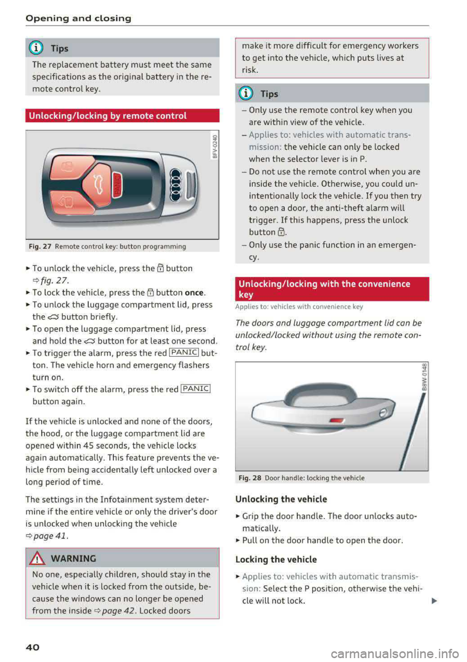 AUDI A5 COUPE 2018  Owners Manual Opening  and clo sin g 
@ Tips 
The  replacement  battery  must  meet  the  same  
specifications  as  the  orig inal  battery  in the  re­
mote  control  key. 
Unlocking/locking by remote  control 
