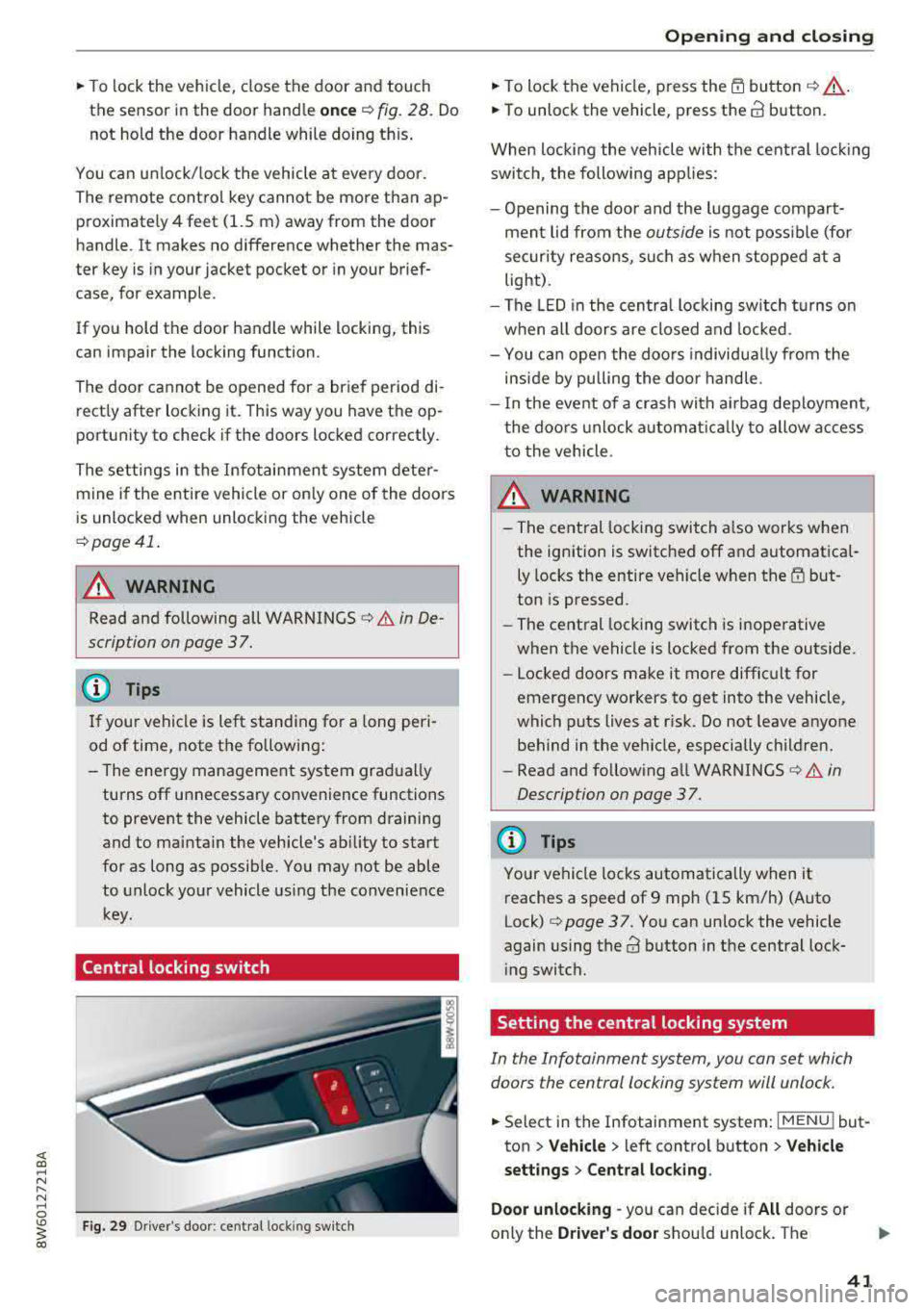 AUDI A5 COUPE 2018  Owners Manual .. To  lock  the  vehicle,  close  the  door  and  touch 
the  sensor  in the  door  handle 
on ce c::> fig.  28 . Do 
not  hold  the  door  handle  while  doing  this . 
You can  u nlock/ lock the  v