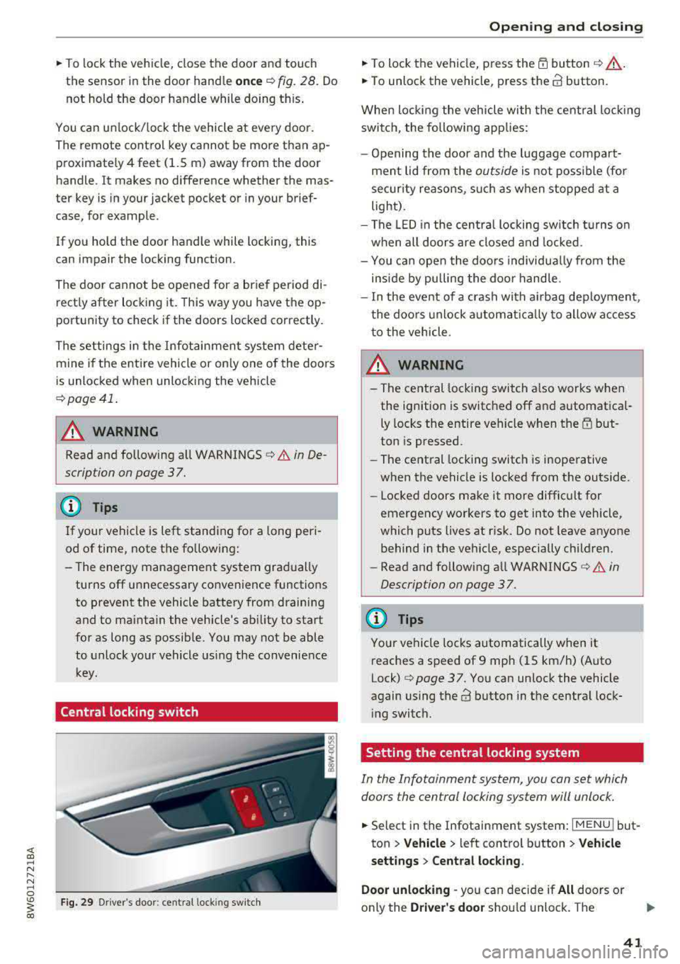 AUDI A5 COUPE 2018 Service Manual .. To lock the vehicle, close the door and touch
the sensor in the door handle
on ce c::> fig. 28 . Do
not hold the door handle while doing this .
You can u nlock/ lock the v AUDI A5 COUPE 2018 Service Manual .. To lock the vehicle, close the door and touch
the sensor in the door handle
on ce c::> fig. 28 . Do
not hold the door handle while doing this .
You can u nlock/ lock the v
