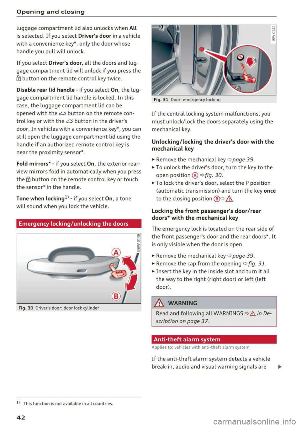 AUDI A5 COUPE 2018 Service Manual Opening and closing
luggage compartment lid also unlocks when All
is selected. If you select Driver s door in a vehicle
with a convenience key*, only the door whose handle you pull AUDI A5 COUPE 2018 Service Manual Opening and closing
luggage compartment lid also unlocks when All
is selected. If you select Driver s door in a vehicle
with a convenience key*, only the door whose handle you pull
