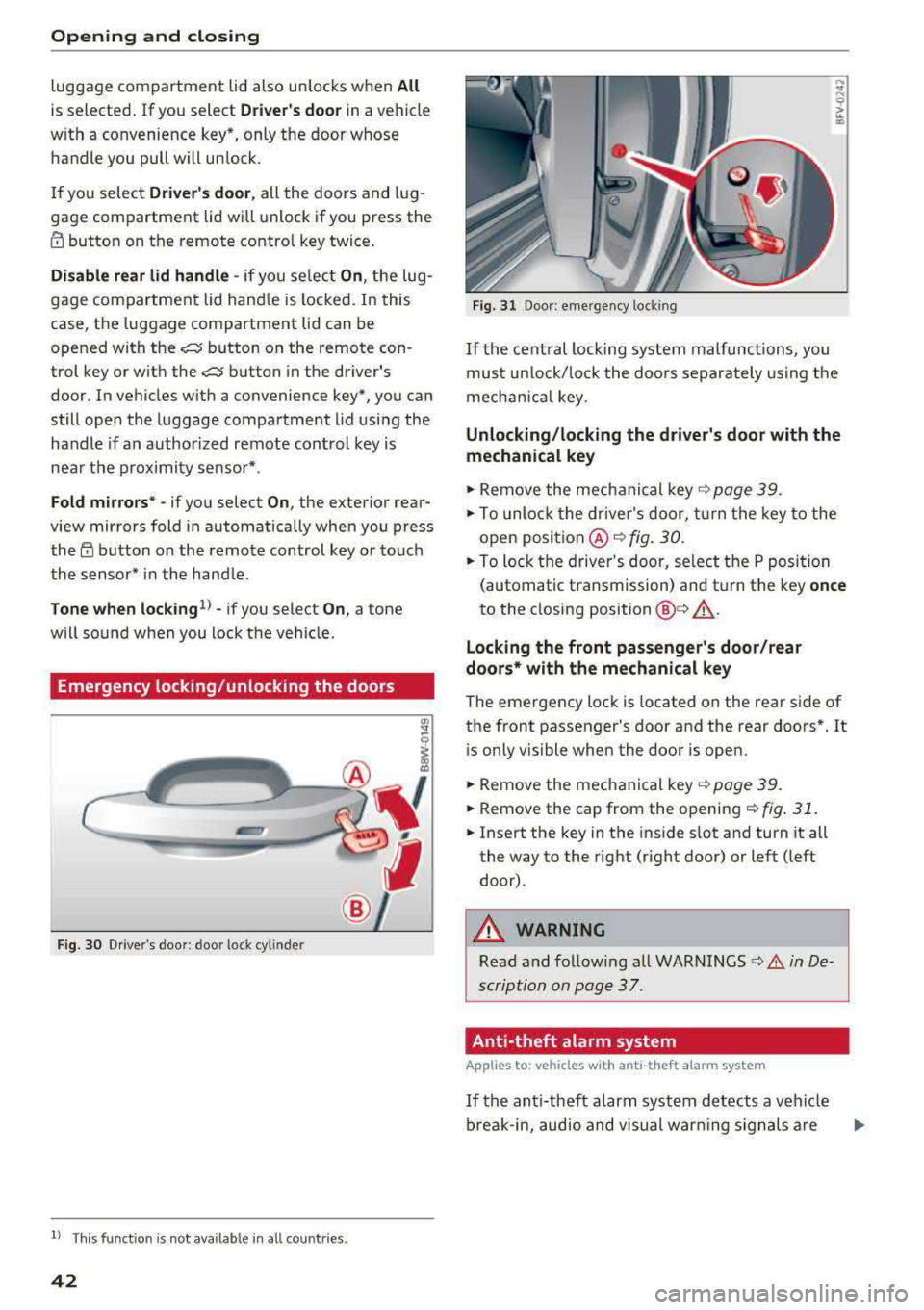 AUDI A5 COUPE 2018  Owners Manual Opening  and closing 
luggage  compartment  lid also  unlocks  when All 
is selected. If you  select Driver s door in a  vehicle 
with  a  convenience  key*, only  the  door  whose  handle  you  pull