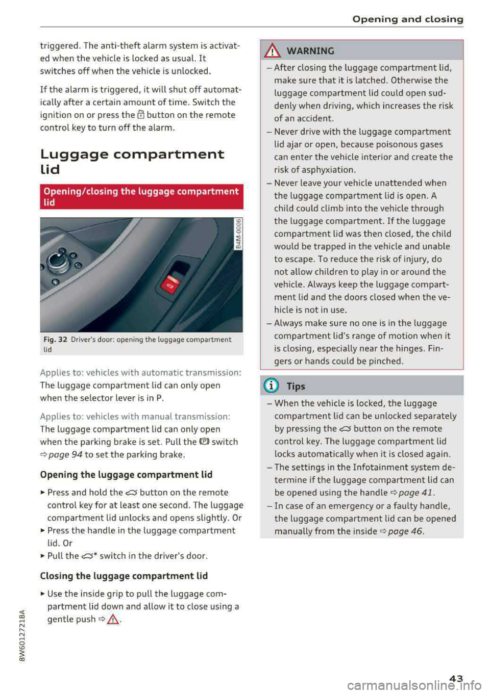 AUDI A5 COUPE 2018 Service Manual triggered. The anti-theft alarm system is activat
ed when the vehicle is locked as usua l.
It
switches off when the vehicle is unlocked.
If the a larm is trigge red, it w ill AUDI A5 COUPE 2018 Service Manual triggered. The anti-theft alarm system is activat
ed when the vehicle is locked as usua l.
It
switches off when the vehicle is unlocked.
If the a larm is trigge red, it w ill