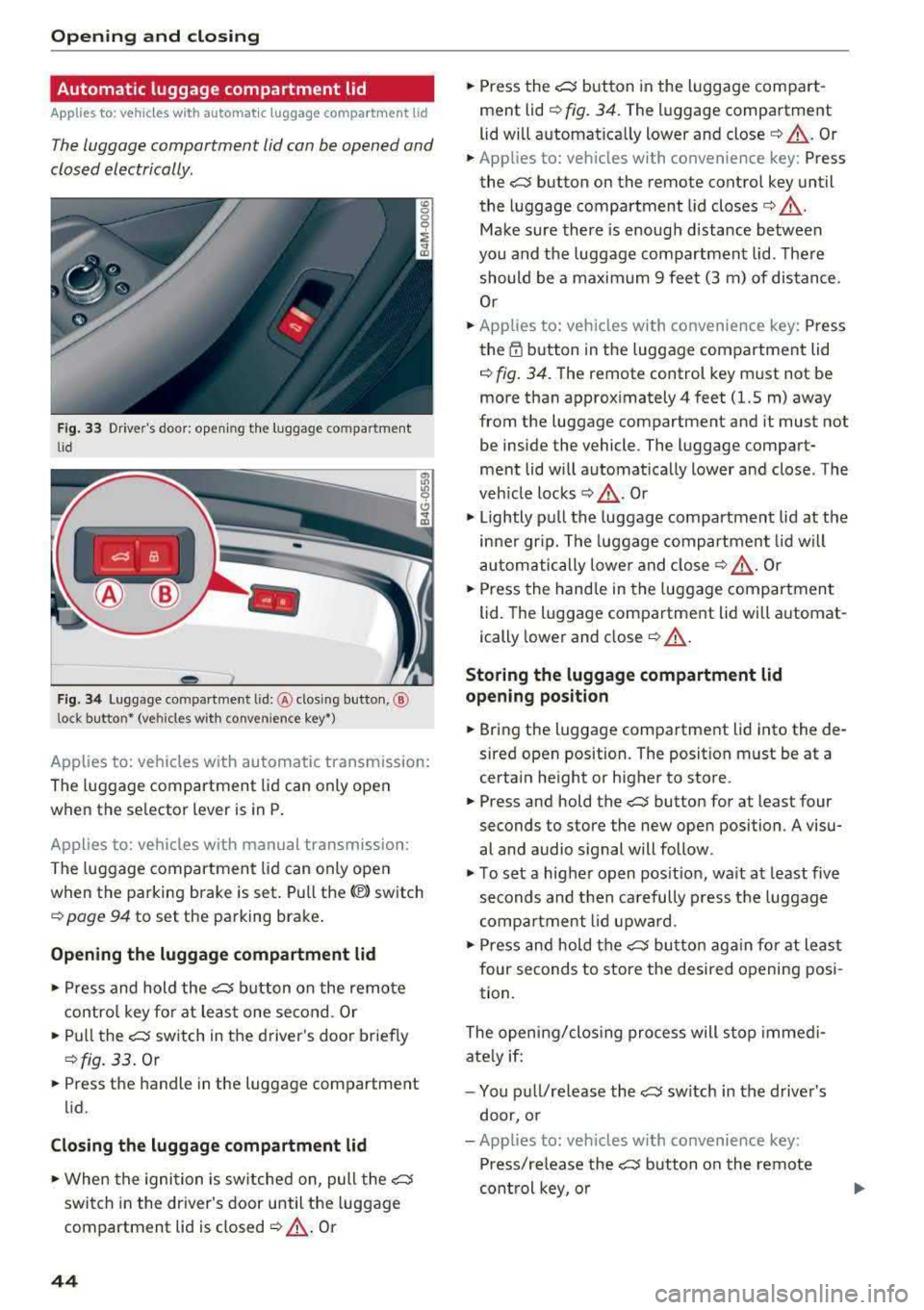 AUDI A5 COUPE 2018 Service Manual Opening and clo sin g
Automatic luggage compartment lid
Applies to: vehicles with automatic luggage compartment lid
The luggage compartment lid can be opened and
closed electrically. AUDI A5 COUPE 2018 Service Manual Opening and clo sin g
Automatic luggage compartment lid
Applies to: vehicles with automatic luggage compartment lid
The luggage compartment lid can be opened and
closed electrically.