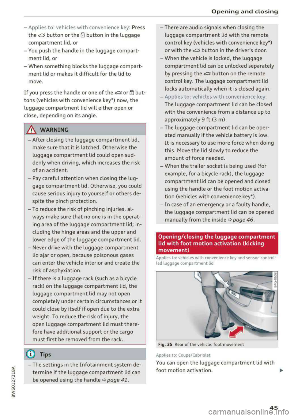 AUDI A5 COUPE 2018 Service Manual -Applies to: vehicles with convenience key: Press
the~ button or the lr! button in the luggage
compartment lid, or
- You push the handle in the luggage compart
ment lid, or
- When AUDI A5 COUPE 2018 Service Manual -Applies to: vehicles with convenience key: Press
the~ button or the lr! button in the luggage
compartment lid, or
- You push the handle in the luggage compart
ment lid, or
- When