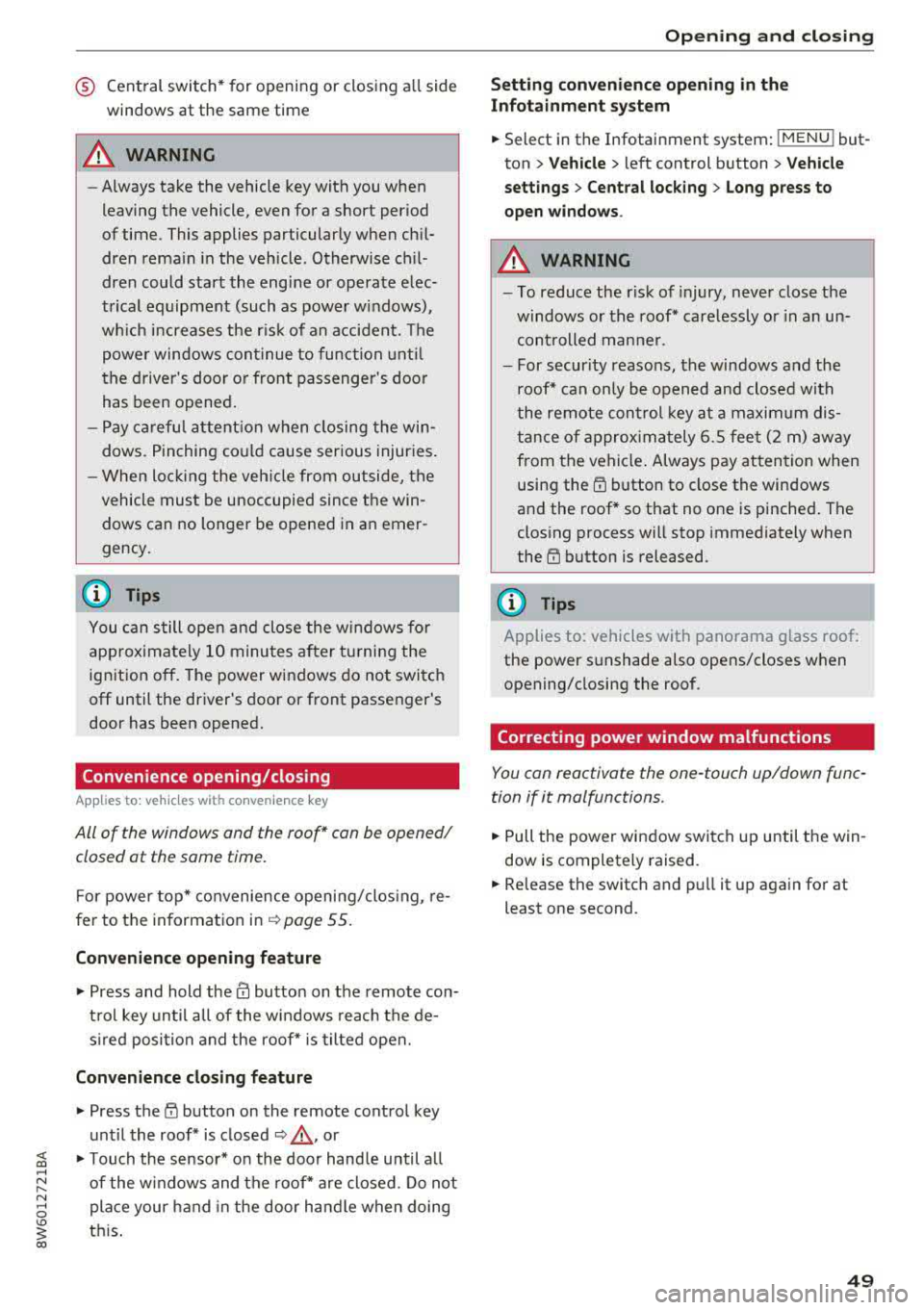 AUDI A5 COUPE 2018 Workshop Manual ® Central switch* for opening or closing all side
windows at the same time
A WARNING
- Always take the vehicle key with you when
leaving the vehicle, even for a short period AUDI A5 COUPE 2018 Workshop Manual ® Central switch* for opening or closing all side
windows at the same time
A WARNING
- Always take the vehicle key with you when
leaving the vehicle, even for a short period