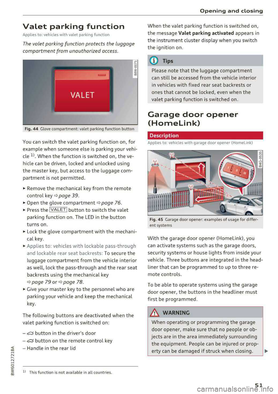 AUDI A5 COUPE 2018  Owners Manual Valet  parking  function 
Applies  to:  vehicles  wit h valet  parking  funct ion 
The valet  parking  function  protects  the  luggage 
comportment  from  unauthorized  access. 
Fig.  44 Glove  compa