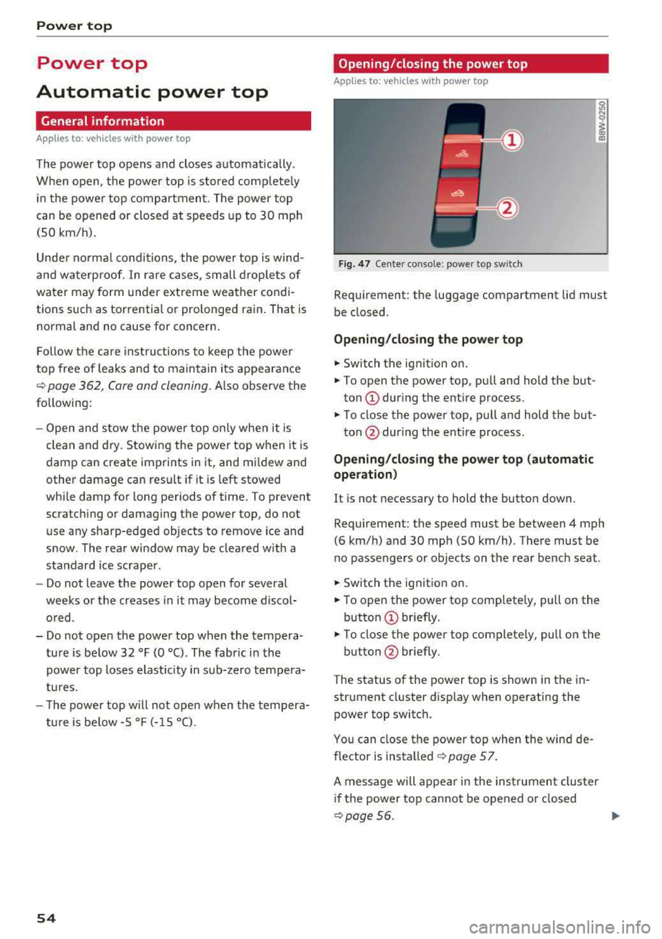 AUDI A5 COUPE 2018 Workshop Manual Power top
Power top
Automatic power top
General information
Applies to: vehicles with power top
The power top opens and closes automat ically .
W hen open, the powe r top is st AUDI A5 COUPE 2018 Workshop Manual Power top
Power top
Automatic power top
General information
Applies to: vehicles with power top
The power top opens and closes automat ically .
W hen open, the powe r top is st