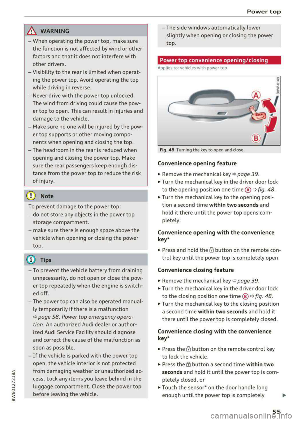 AUDI A5 COUPE 2018 Workshop Manual _& WARNING
-When operating the power top, make sure
the funct ion is not affected by wind or other
factors and that it does not interfere with other dr ivers .
- Visibility t AUDI A5 COUPE 2018 Workshop Manual _& WARNING
-When operating the power top, make sure
the funct ion is not affected by wind or other
factors and that it does not interfere with other dr ivers .
- Visibility t