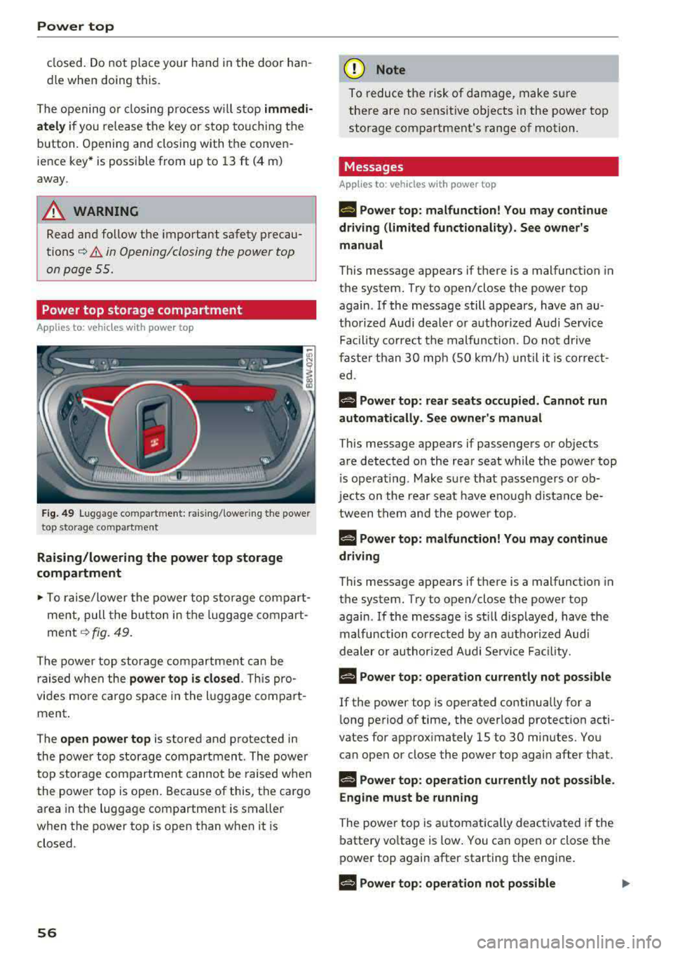 AUDI A5 COUPE 2018 Workshop Manual Power top
closed. Do not place your hand in the door han
dle when do ing this.
The opening or closing p rocess w ill stop
immedi
ately
if you release the key or stop to u AUDI A5 COUPE 2018 Workshop Manual Power top
closed. Do not place your hand in the door han
dle when do ing this.
The opening or closing p rocess w ill stop
immedi
ately
if you release the key or stop to u