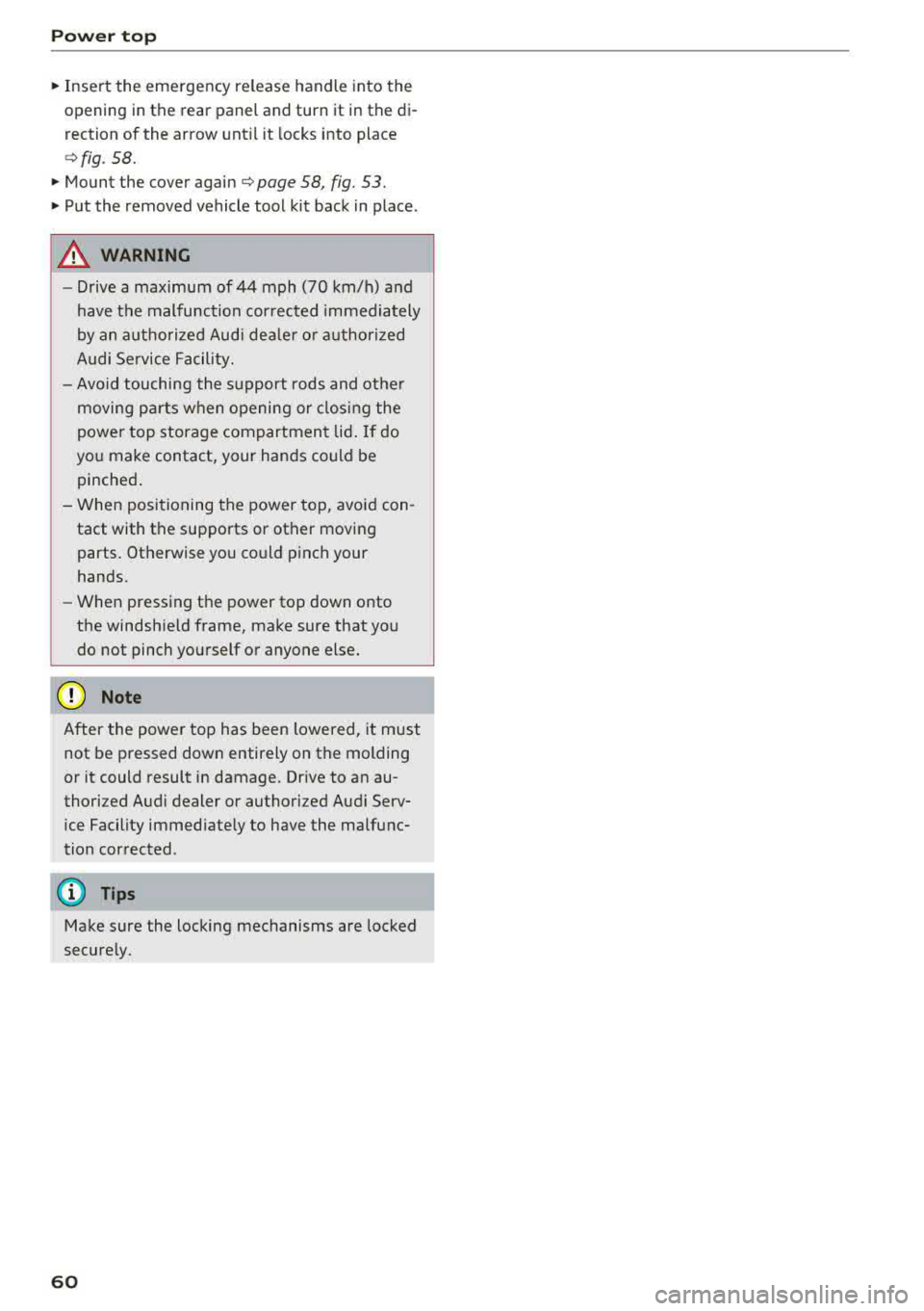 AUDI A5 COUPE 2018 Repair Manual Power top
"Insert the emergency release handle into the
opening in the rear panel and turn it in the
di
rection of the arrow until it locks into place
c>fig . 58.
" Mount the AUDI A5 COUPE 2018 Repair Manual Power top
"Insert the emergency release handle into the
opening in the rear panel and turn it in the
di
rection of the arrow until it locks into place
c>fig . 58.
" Mount the