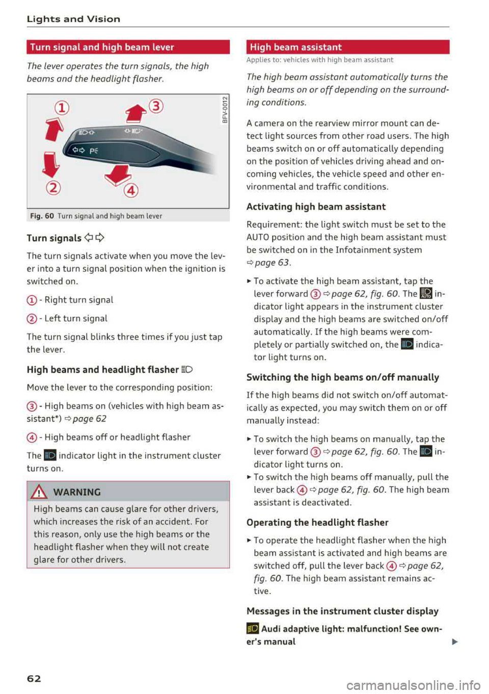 AUDI A5 COUPE 2018 Repair Manual Lights and Vi sion
Turn signal and high beam lever
The lever operates the turn signals, the high
beams and the headlight flasher.
®
,
I
@
F ig . 60 Turn s ignal and high beam AUDI A5 COUPE 2018 Repair Manual Lights and Vi sion
Turn signal and high beam lever
The lever operates the turn signals, the high
beams and the headlight flasher.
®
,
I
@
F ig . 60 Turn s ignal and high beam