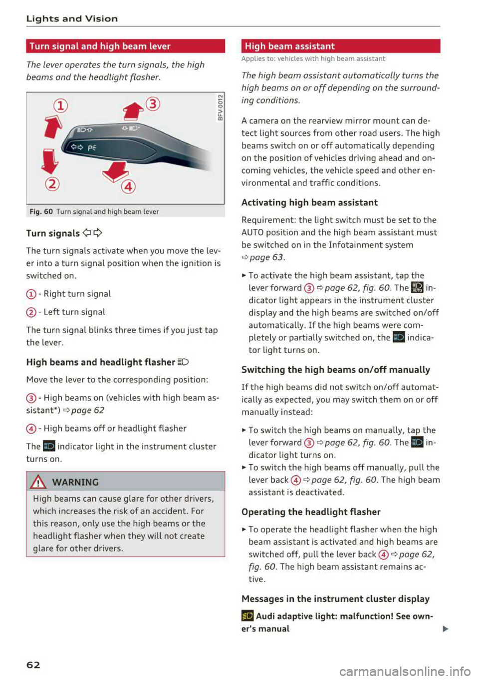 AUDI A5 COUPE 2018  Owners Manual Lights and  Vi sion 
Turn  signal  and  high  beam  lever 
The lever operates  the  turn signals,  the  high 
beams  and  the  headlight  flasher. 
® 
, 
I 
@ 
F ig . 60 Turn s ignal  and high  beam 