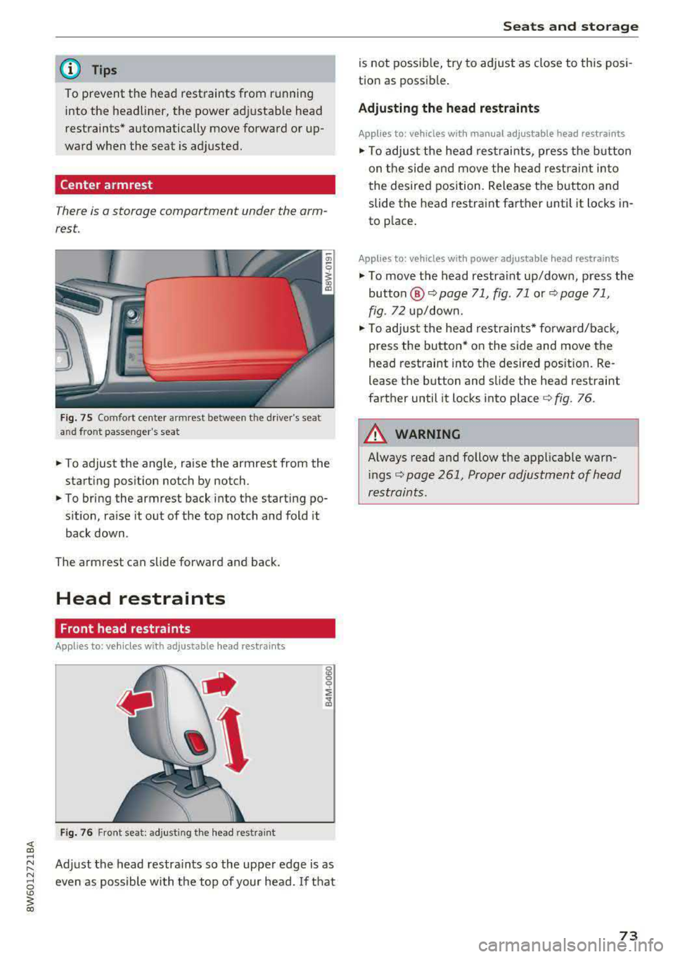 AUDI A5 COUPE 2018 Manual PDF (D Tips
To prevent the head restraints from running into the headliner, the power ad justable head
restraints* automatically
move forward or up
ward when the seat is adjusted. AUDI A5 COUPE 2018 Manual PDF (D Tips
To prevent the head restraints from running into the headliner, the power ad justable head
restraints* automatically
move forward or up
ward when the seat is adjusted.