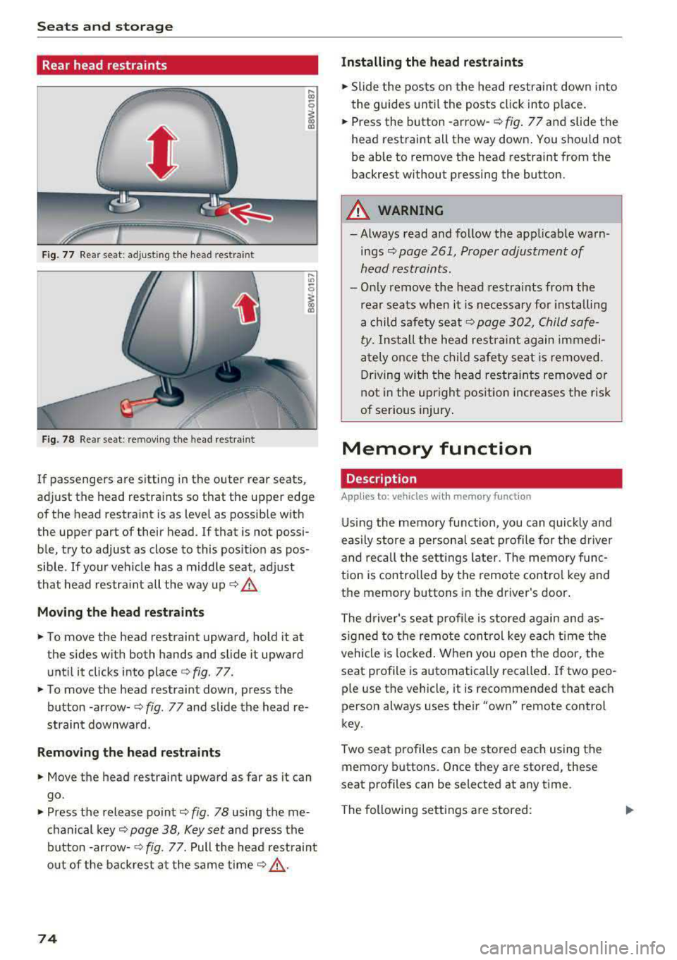 AUDI A5 COUPE 2018 Manual PDF Sea ts and stor age
Rear head restraints
Fig. 77 Rear seat: adjust ing the head restraint
F ig. 78 Rear seat: remov ing the head rest rai nt
If passengers are s itting in the ou AUDI A5 COUPE 2018 Manual PDF Sea ts and stor age
Rear head restraints
Fig. 77 Rear seat: adjust ing the head restraint
F ig. 78 Rear seat: remov ing the head rest rai nt
If passengers are s itting in the ou