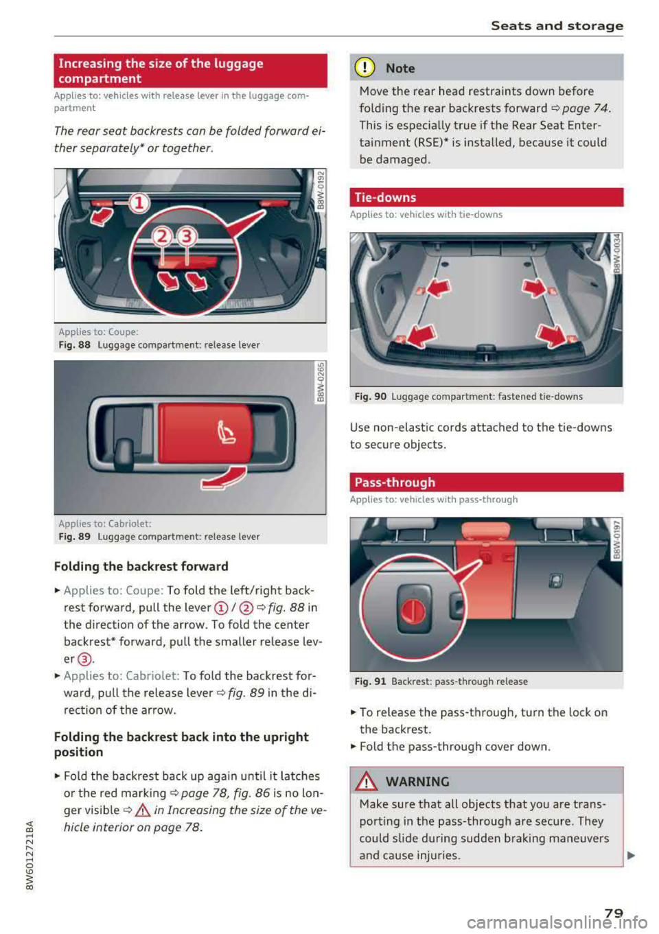 AUDI A5 COUPE 2018 Manual Online Increasing the size of the luggage
compartment
Applies to: vehicles with release lever in the luggage com
partment
The rear seat backrests can be folded forward ei
ther separa AUDI A5 COUPE 2018 Manual Online Increasing the size of the luggage
compartment
Applies to: vehicles with release lever in the luggage com
partment
The rear seat backrests can be folded forward ei
ther separa