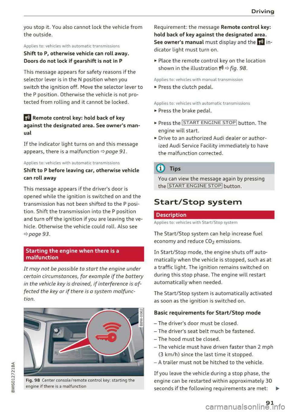 AUDI A5 COUPE 2018 Owners Manual you stop it. You also cannot lock the vehicle from
the outside .
Applies to: vehicles with au tomatic transm issions
Shift to P , otherwise vehicle can roll away.
Doors do not lock i AUDI A5 COUPE 2018 Owners Manual you stop it. You also cannot lock the vehicle from
the outside .
Applies to: vehicles with au tomatic transm issions
Shift to P , otherwise vehicle can roll away.
Doors do not lock i