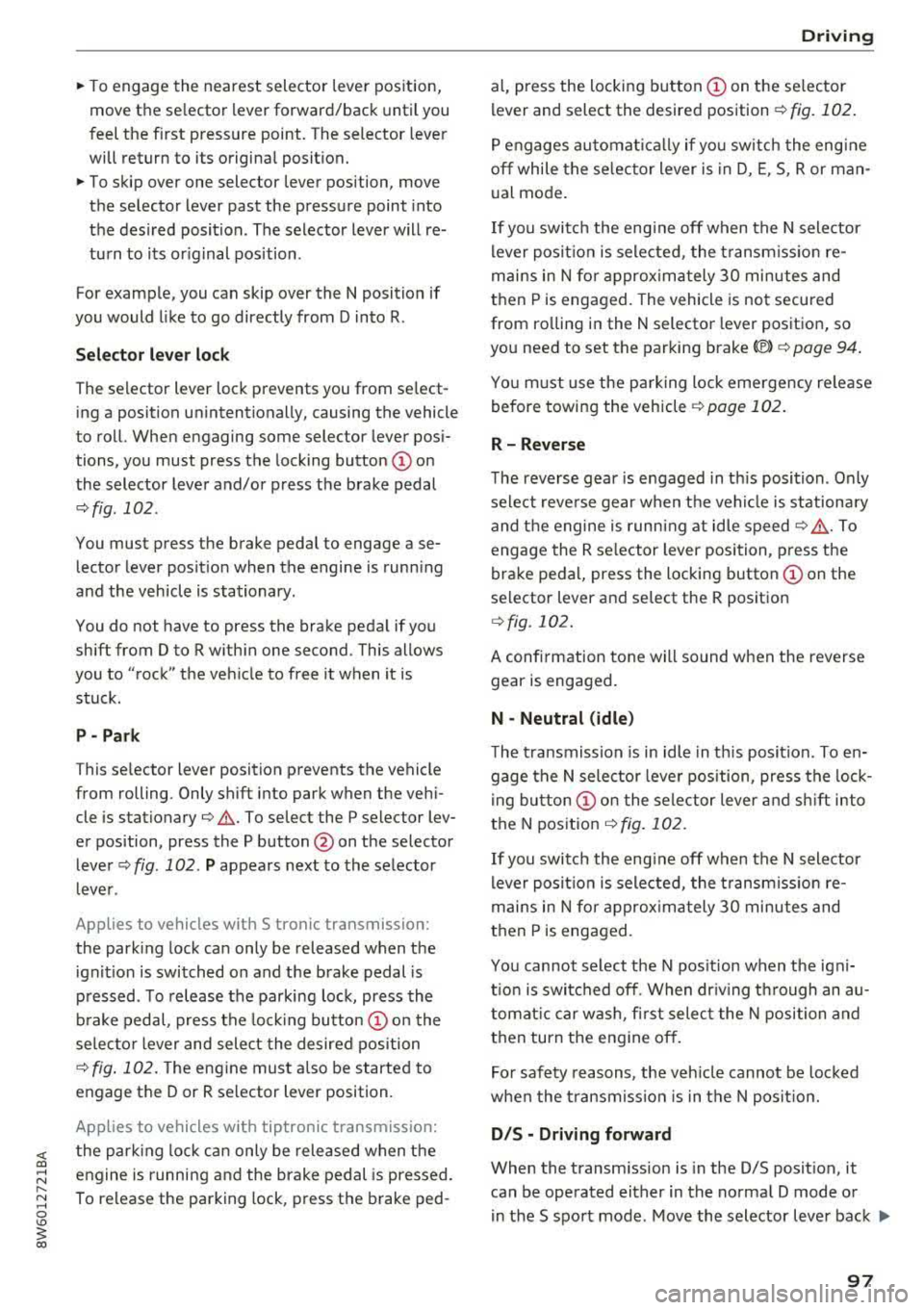 AUDI A5 COUPE 2018 Owners Manual <( a, .... N ,....
N .... 0 \0
3 a,
~ To engage the nearest selector lever position,
move the selector lever forward/back until you
feel the first pressure point. The selector lev AUDI A5 COUPE 2018 Owners Manual <( a, .... N ,....
N .... 0 \0
3 a,
~ To engage the nearest selector lever position,
move the selector lever forward/back until you
feel the first pressure point. The selector lev