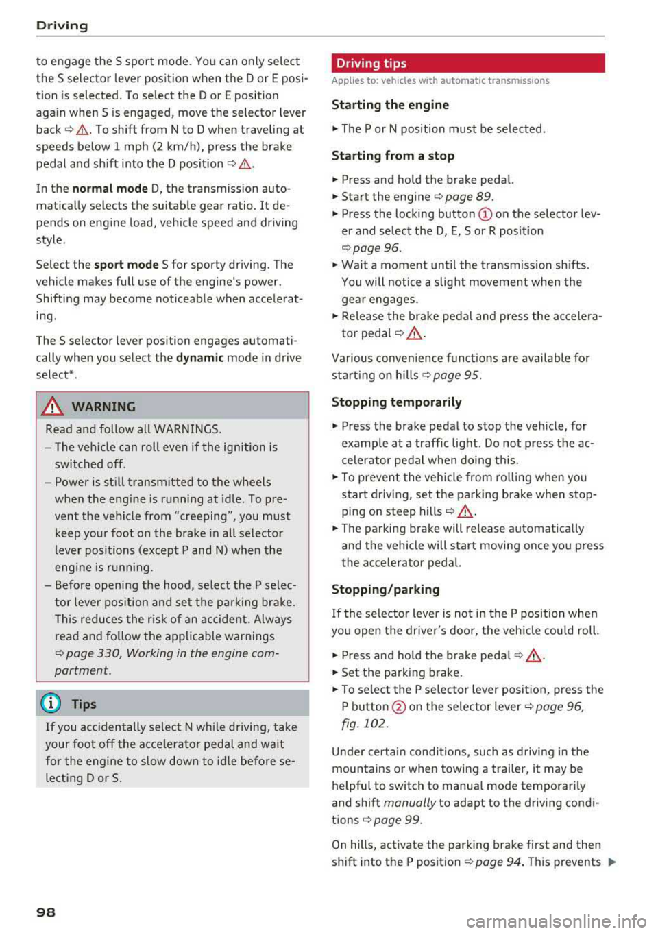 AUDI A5 COUPE 2018 Owners Manual Driving
to engage the S sport mode. You can only select
the S selector lever position when the D or E posi
tion is selected. To select the Dor
E position
again when S is eng AUDI A5 COUPE 2018 Owners Manual Driving
to engage the S sport mode. You can only select
the S selector lever position when the D or E posi
tion is selected. To select the Dor
E position
again when S is eng