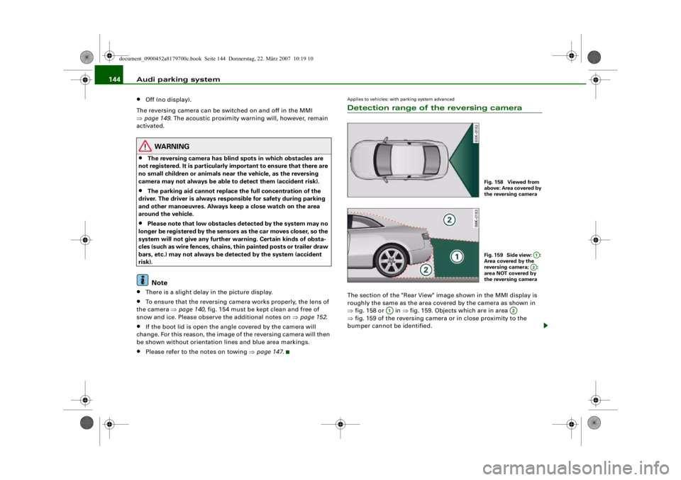 AUDI A5 COUPE 2008 Owners Manual Audi parking system
144•
Off (no display).
The reversing camera can be sw itched on and off in the MMI
⇒ page 149 . The acoustic proximity warning will, however, remain
activated.
WARNING
•
Th AUDI A5 COUPE 2008 Owners Manual Audi parking system
144•
Off (no display).
The reversing camera can be sw itched on and off in the MMI
⇒ page 149 . The acoustic proximity warning will, however, remain
activated.
WARNING
•
Th