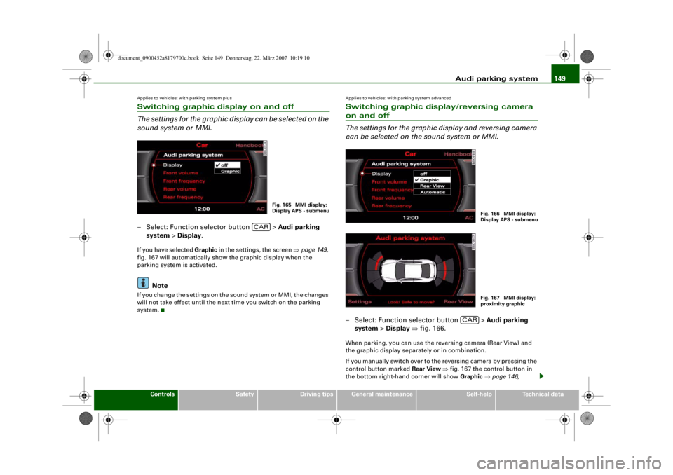 AUDI A5 COUPE 2008 Manual PDF Audi parking system149
Controls
Safety
Driving tips
General maintenance
Self-help
Technical data
Applies to vehicles: with parking system plusSwitching graphic display on and off
The settings for the AUDI A5 COUPE 2008 Manual PDF Audi parking system149
Controls
Safety
Driving tips
General maintenance
Self-help
Technical data
Applies to vehicles: with parking system plusSwitching graphic display on and off
The settings for the