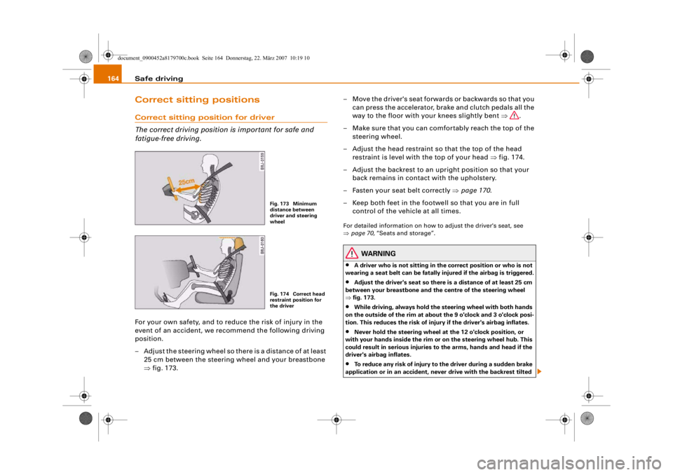 AUDI A5 COUPE 2008 Owners Manual Safe driving
164Correct sitting positionsCorrect sitting position for driver
The correct driving position is important for safe and
fatigue-free driving.For your own safety, and to reduce the risk of AUDI A5 COUPE 2008 Owners Manual Safe driving
164Correct sitting positionsCorrect sitting position for driver
The correct driving position is important for safe and
fatigue-free driving.For your own safety, and to reduce the risk of