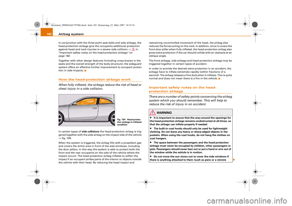 AUDI A5 COUPE 2008 Owners Manual Airbag system
182In conjunction with the three-point seat belts and side airbags, the
head-protection airbags give th e occupants additional protection
against head and neck injuries in a severe sid AUDI A5 COUPE 2008 Owners Manual Airbag system
182In conjunction with the three-point seat belts and side airbags, the
head-protection airbags give th e occupants additional protection
against head and neck injuries in a severe sid