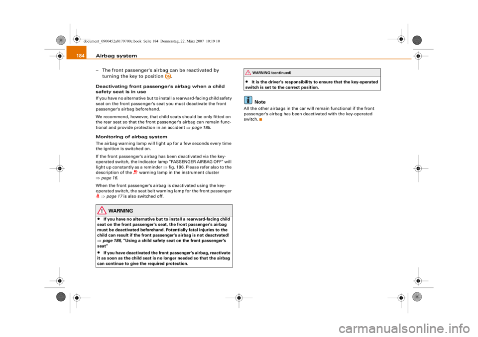 AUDI A5 COUPE 2008  Owners Manual Airbag system
184
– The front passenger's airbag can be reactivated by turning the key to position  .Deactivating front passenger 's airbag when a child 
safety seat is in use
If you have no