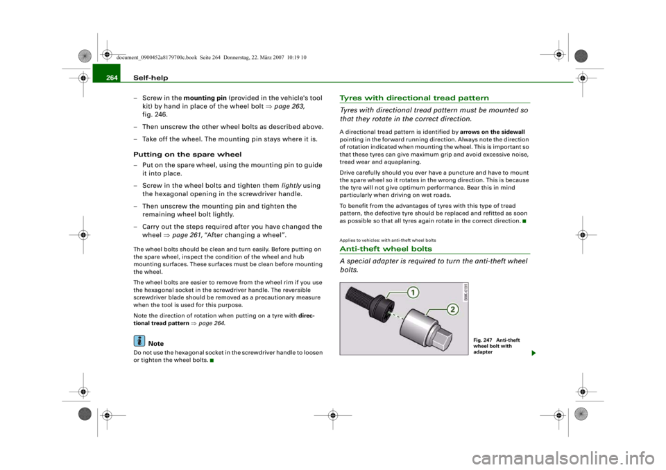 AUDI A5 COUPE 2008 Owners Manual Self-help
264
– Screw in the mounting pin (provided in the vehicle's tool
kit) by hand in place of the wheel bolt ⇒page 263,
fig. 246.
– Then unscrew the other wheel bolts as described a AUDI A5 COUPE 2008 Owners Manual Self-help
264
– Screw in the mounting pin (provided in the vehicle's tool
kit) by hand in place of the wheel bolt ⇒page 263,
fig. 246.
– Then unscrew the other wheel bolts as described a