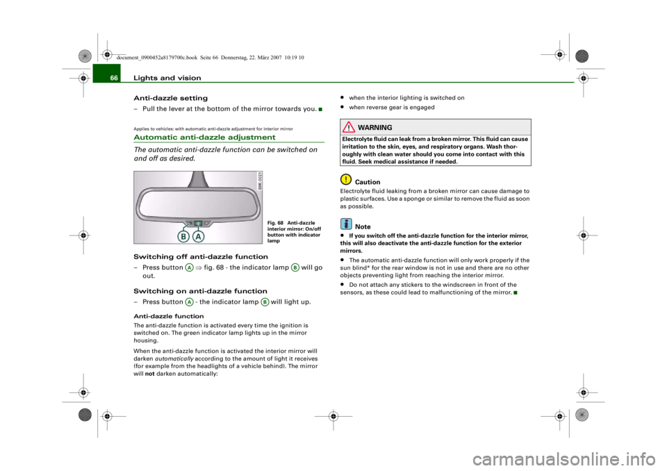 AUDI A5 COUPE 2008 Repair Manual Lights and vision
66
Anti-dazzle setting
– Pull the lever at the bottom of the mirror towards you.Applies to vehicles: with automatic anti-dazzle adjustment for interior mirrorAutomatic anti-dazzle AUDI A5 COUPE 2008 Repair Manual Lights and vision
66
Anti-dazzle setting
– Pull the lever at the bottom of the mirror towards you.Applies to vehicles: with automatic anti-dazzle adjustment for interior mirrorAutomatic anti-dazzle