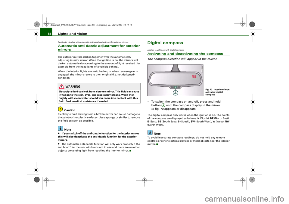 AUDI A5 COUPE 2008 Repair Manual Lights and vision
68Applies to vehicles: with automatic anti-dazzle adjustment for exterior mirrorsAutomatic anti-dazzle adjustment for exterior mirrorsThe exterior mirrors darken t ogether with the a AUDI A5 COUPE 2008 Repair Manual Lights and vision
68Applies to vehicles: with automatic anti-dazzle adjustment for exterior mirrorsAutomatic anti-dazzle adjustment for exterior mirrorsThe exterior mirrors darken t ogether with the a